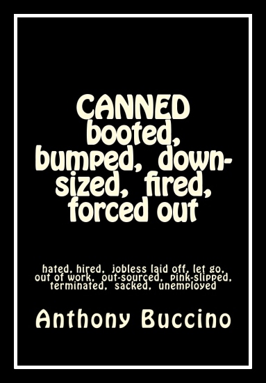 Canned, booted, bumped, down-sized by Anthony Buccino