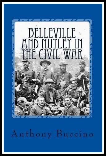 Belleville and Nutley in the Civil War, A Brief History by Anthony Buccino